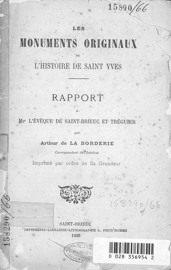Les monuments originaux de l'histoire de saint Yves : rapport à Mgr l'évêque de Saint-Brieuc et Tréguier / par Arthur de La Borderie,...