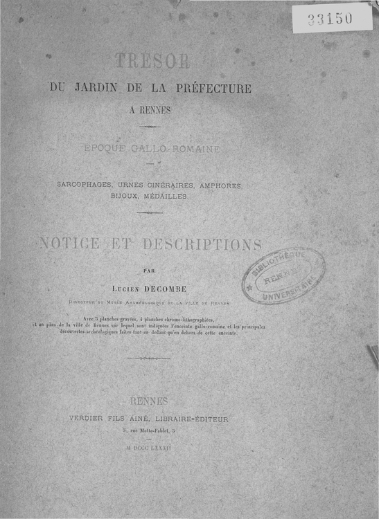 Trésor du Jardin de la Préfecture à Rennes : Époque Gallo-Romaine, Sarcophages, Urnes cinéraires, Amphores, Bijoux, Médailles / Lucien Decombe