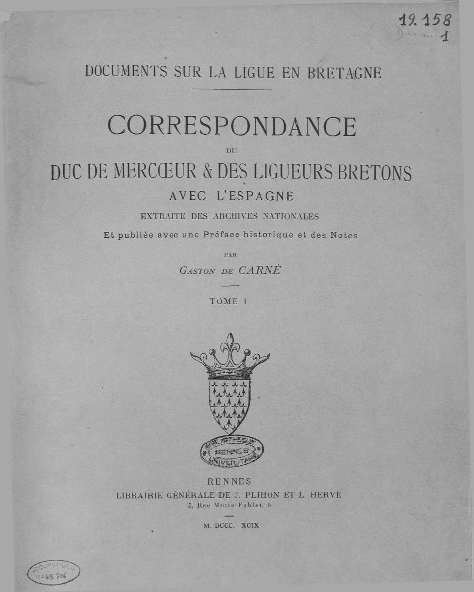 Correspondance du duc de Mercoeur et des ligueurs bretons avec l'Espagne... Tome 1 / publiée avec une préface historique et des notes par Gaston de Ca