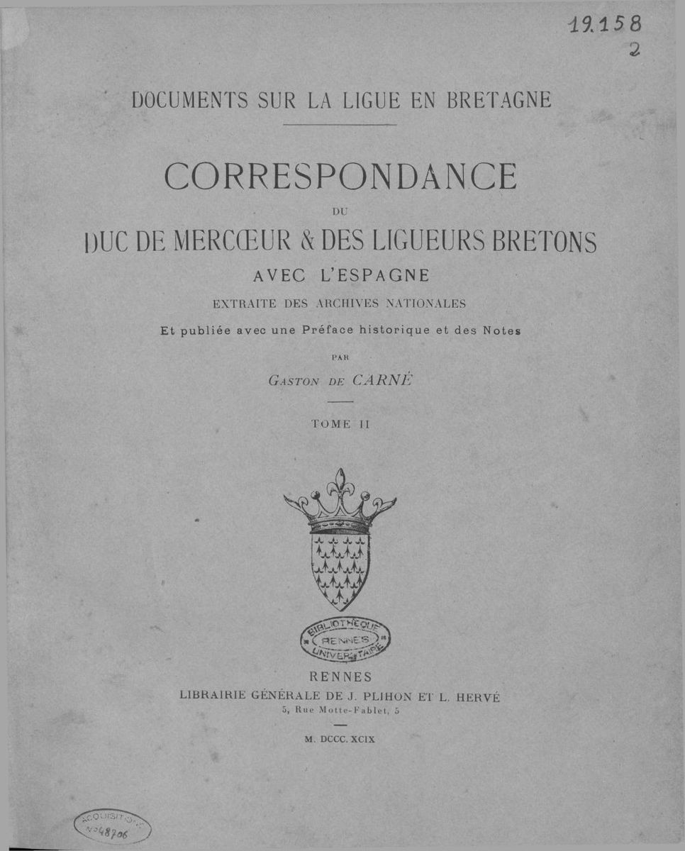 Correspondance du duc de Mercoeur et des ligueurs bretons avec l'Espagne... Tome 2 / publiée avec une préface historique et des notes par Gaston de Ca